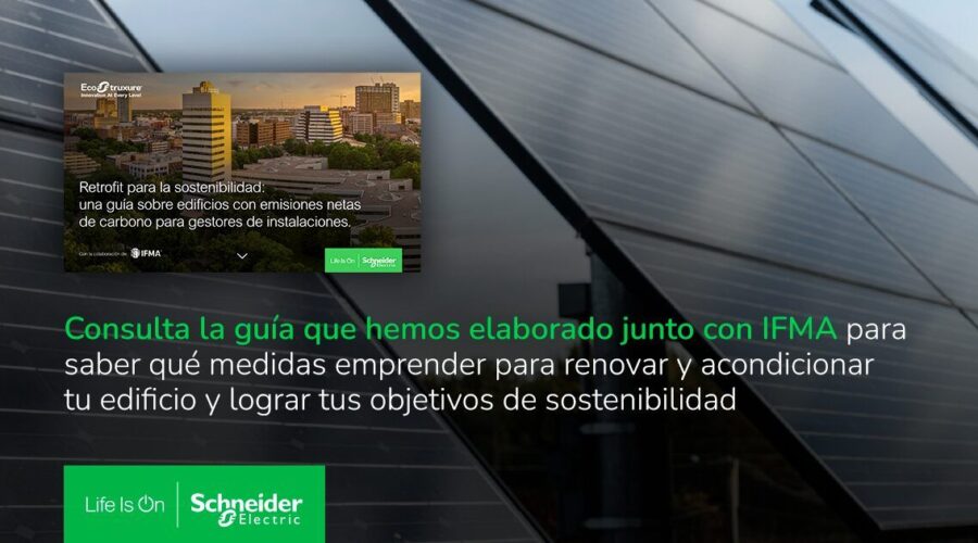 Schneider Electric Incide En El Rol De Los Facility Managers Para Mejorar La Sostenibilidad De Los Edificios Ya Existentes