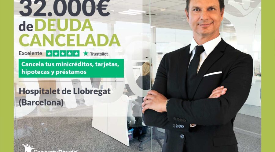 Repara Tu Deuda Cancela 32.000€ En Hospitalet De Llobregat (Barcelona) Con La Ley De Segunda Oportunidad
