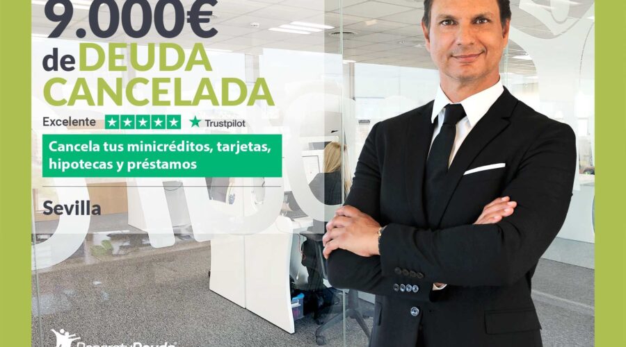 Repara Tu Deuda Abogados Cancela 9.000€ En Sevilla (Andalucía) Con La Ley De Segunda Oportunidad