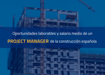 Oportunidades Laborales Y Salario Medio De Un Project Manager De La Construcción En España