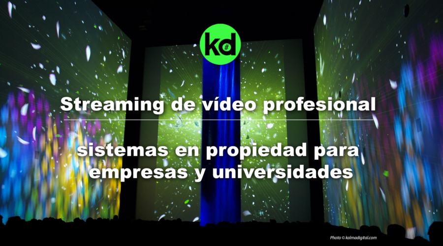 Kalma Digital Desarrolla Sistemas De Streaming De Vídeo Para Empresas, Centros De Formación Y Universidades