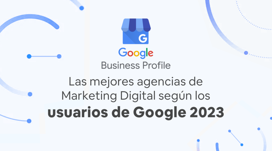 Top 52: Las Mejores Agencias De Marketing Digital De España Según Los Usuarios De Google (2023)