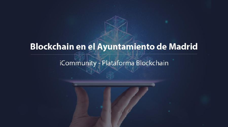 ICommunity, Lleva La Tecnología Blockchain Al Ayuntamiento De Madrid