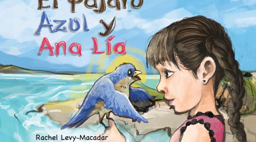 Publicación Del Libro Ilustrado ‘El Pájaro Azul Y Ana Lía’, De Rachel Levy-Macadar