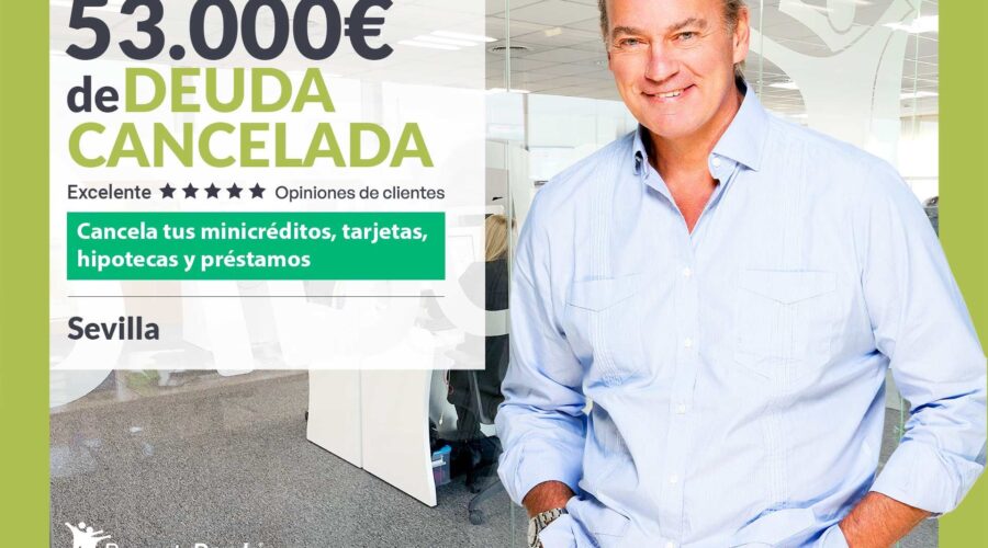 Repara Tu Deuda Abogados Cancela 53.000€ En Sevilla (Andalucía) Con La Ley De Segunda Oportunidad