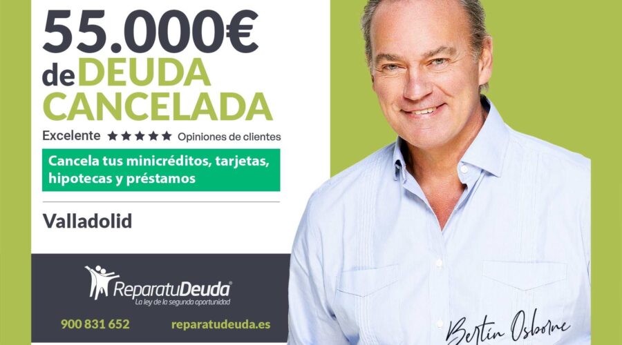 Repara Tu Deuda Abogados Cancela 55.000€ En Valladolid (Castilla Y León) Con La Ley De Segunda Oportunidad